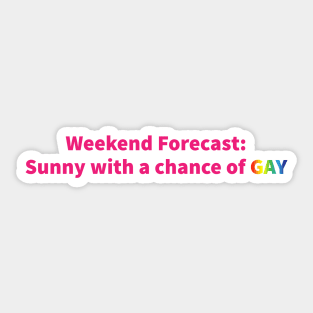 Weekend Forecast: Sunny with a Chance of GAY Sticker